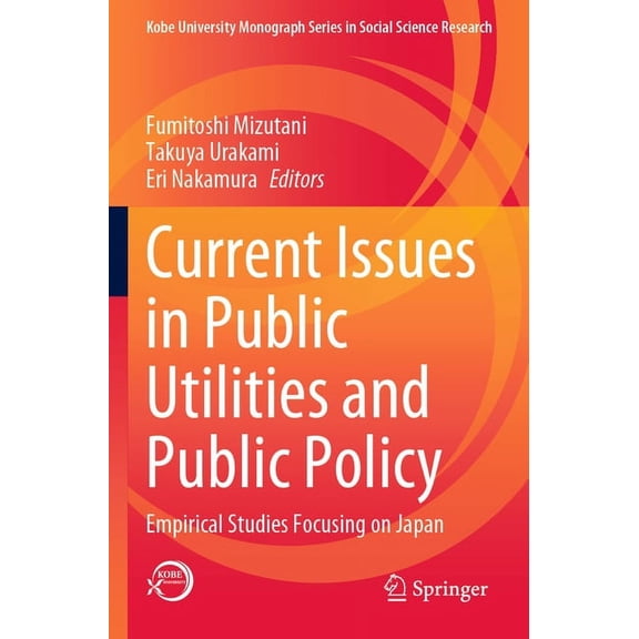 Kobe University Monograph Social Science Current Issues in Public Utilities and Public Policy: Empirical Studies Focusing on Japan, (Paperback)