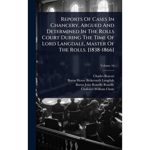 Reports Of Cases In Chancery, Argued And Determined In The Rolls Court During The Time Of Lord Langdale, Master Of The R, (Hardcover)