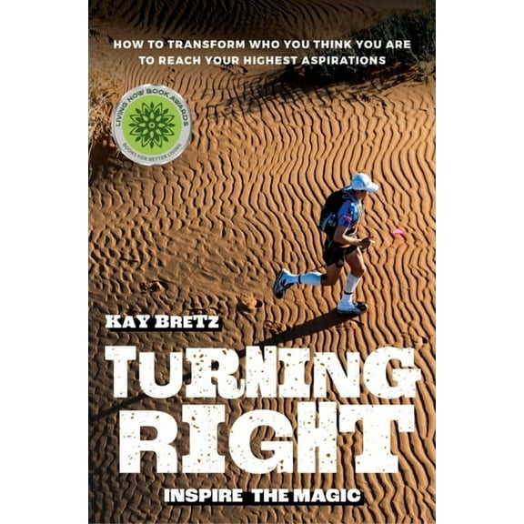 Turning Right - Inspire the Magic: How to Transform Who You Think You Are to Reach Your Highest Aspirations, (Paperback)