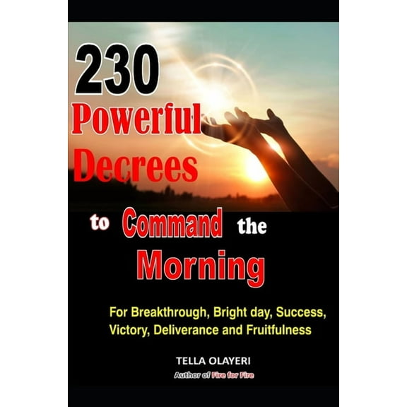Command the Day Prayer Book 230 Powerful Decrees to Command the Morning for Breakthrough, Bright Day, Success, Victory, Deliverance and Fruitfulness, (Paperback)