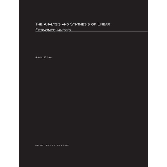 Mit Press The Analysis and Synthesis of Linear Servomechanisms, (Paperback)