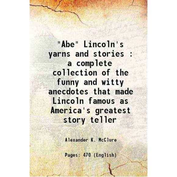 "Abe" Fils et Histoires de Lincoln: une collection Complète des Anxiétés Drôles et Espiègles Qui Ont Rendu Lincoln Célèbre comme la Plus Grande Histoire de l'Amérique 1901 [Couverture Rigide]
