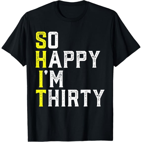Exquisite and comfortable-So Happy I'm Thirty 30 Year Old Gag Funny 30th Birthday T-Shirt