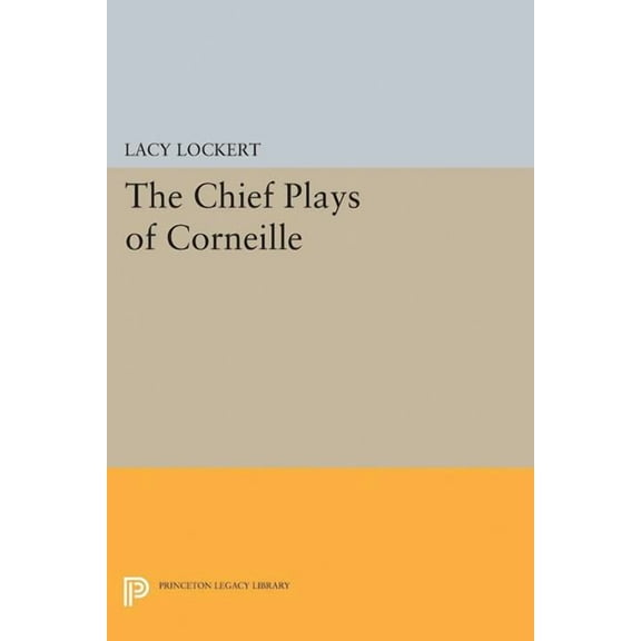 Princeton Legacy Library Chief Plays of Corneille, Book 2342, (Paperback)