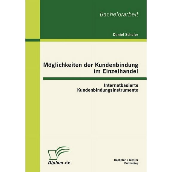 Möglichkeiten der Kundenbindung im Einzelhandel : Internetbasierte Kundenbindungsinstrumente (Paperback)