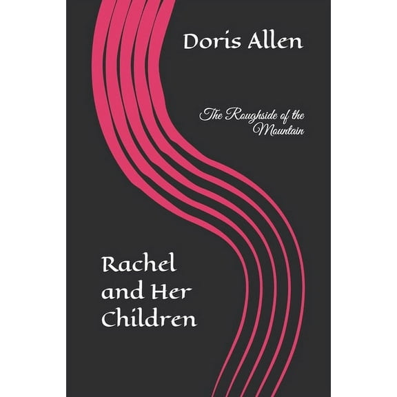 The Roughside of the Mountain: Rachel and Her Children (Paperback) by Doris L Allen
