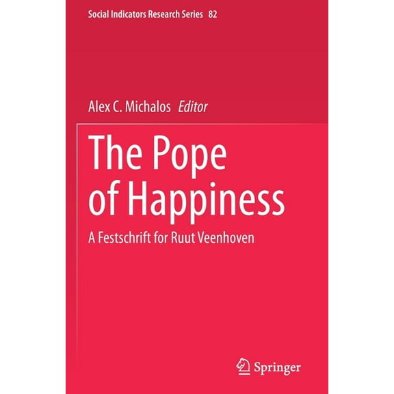 Social Indicators Research The Pope of Happiness: A Festschrift for Ruut Veenhoven, Book 82, (Paperback)