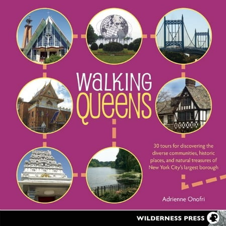 New York Places - Walking Queens : 30 Tours for Discovering the Diverse Communities, Historic Places, and Natural Treasures of New York City's Largest Borough