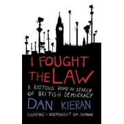 I Fought the Law : A Riotous Romp in Search of British Democracy (Paperback)