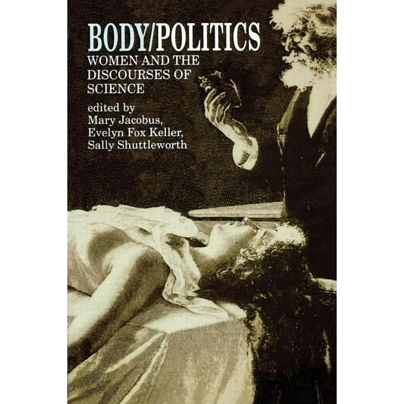 Body/Politics: Women and the Discourses of Science, (Paperback)