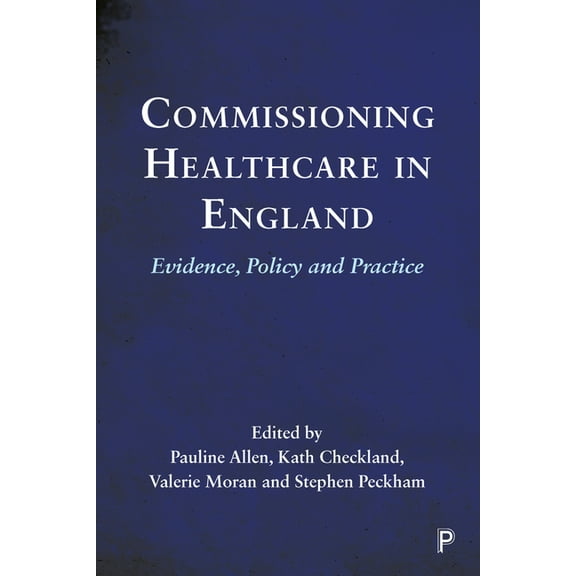 Commissioning Healthcare in England: Evidence, Policy and Practice, (Paperback)
