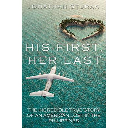 His First, Her Last : The Incredible True Story of an American Lost in the