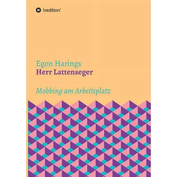 Herr Lattenseger: Mobbing am Arbeistplatz, (Paperback)