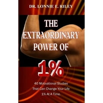 The Extraordinary Power of 1%: 40 Motivational Studies That Can Change Your Life 1% at a Time.