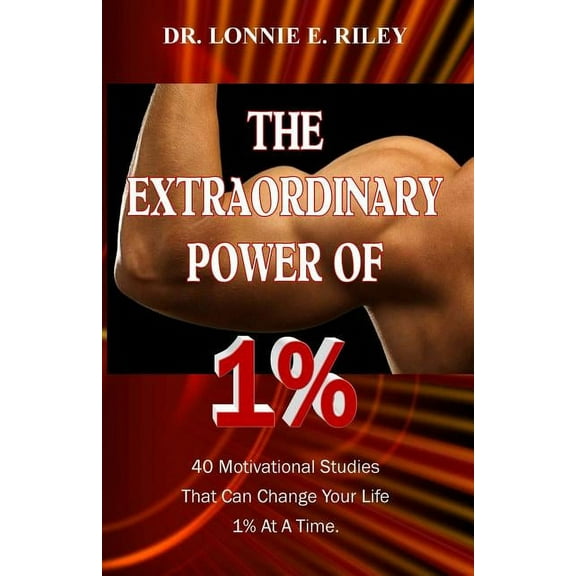 The Extraordinary Power of 1%: 40 Motivational Studies That Can Change Your Life 1% at a Time.