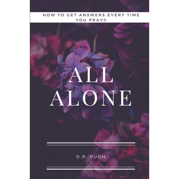 How to Get Answers Every Time You Pray... All Alone (Paperback) by D Renae Pugh