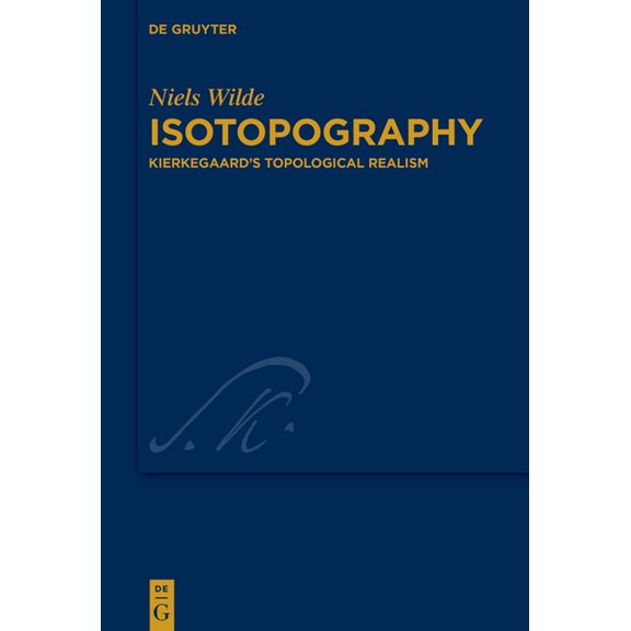 Kierkegaard Studies. Monograph Isotopography: Kierkegaard's Topological Realism, Book 50, (Hardcover)