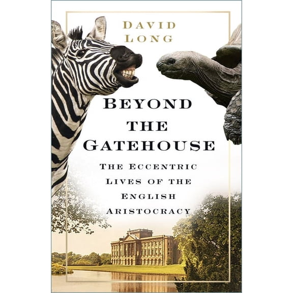 Beyond the Gatehouse : The Eccentric Lives of the English Aristocracy (Edition 2) (Paperback)