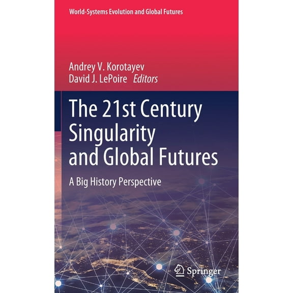 World-Systems Evolution and Global Futur The 21st Century Singularity and Global Futures: A Big History Perspective, (Hardcover)