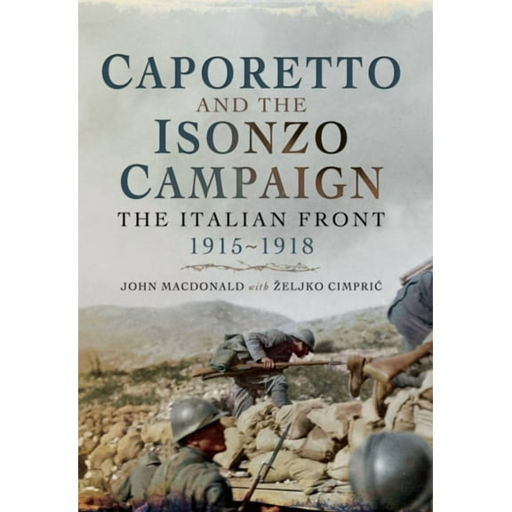 Caporetto and the Isonzo Campaign: The Italian Front 1915-1918 (Paperback)