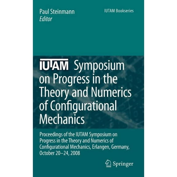 IUTAM Bookseries Iutam Symposium on Progress in the Theory and Numerics of Configurational Mechanics: Proceedings of the Iutam Symposium , Book 17, (Hardcover)