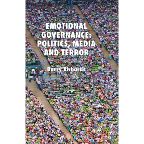 Emotional Governance: Politics, Media and Terror, (Paperback)