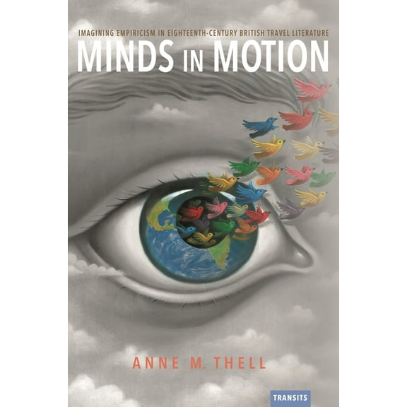 Transits: Literature, Thought & Culture, Minds in Motion: Imagining Empiricism in Eighteenth-Century British Travel Literature, (Paperback)