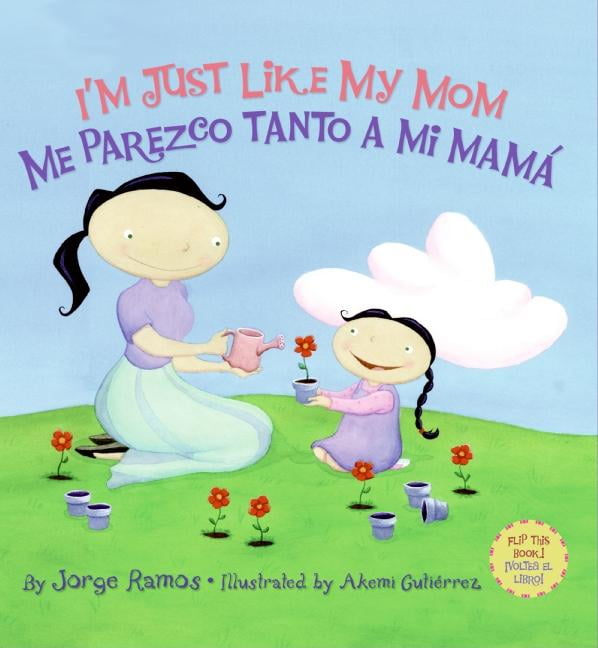 I M Just Like My Mom I M Just Like My Dad Me Parezco Tanto A Mi Mama Me Parez Bilingual Spanish English Hardcover Walmart Com Walmart Com