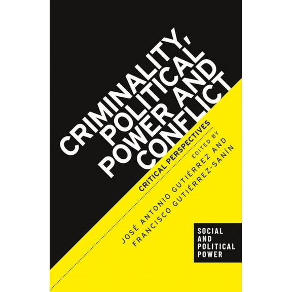 Social and Political Power Criminality, Political Power and Conflict: Critical Perspectives, (Hardcover)
