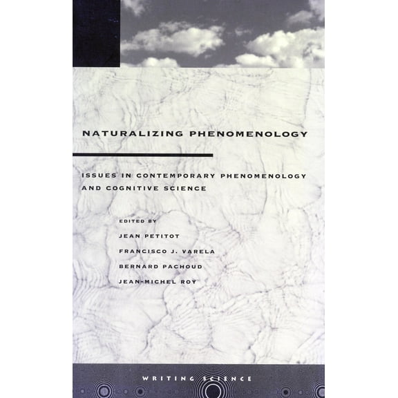 Writing Science: Naturalizing Phenomenology : Issues in Contemporary Phenomenology and Cognitive Science (Paperback)
