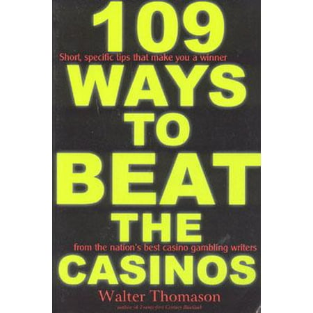 109 Ways to Beat the Casinos! : Gaming Experts Tell You How to (Best Way To Gamble At A Casino)