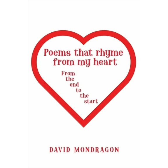 Poems That Rhyme from My Heart : From the End to the Start