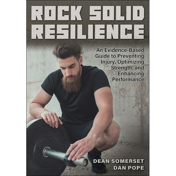 Rock Solid Resilience: An Evidence-Based Guide to Preventing Injury, Optimizing Strength, and Enhancing Performance, (Paperback)