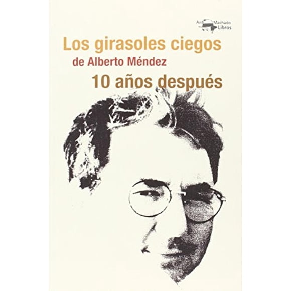 Los girasoles ciegos de Alberto Méndez 10 años después