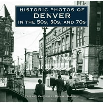 Historic Photos Historic Photos of Denver in the 50s, 60s, and 70s, (Hardcover)