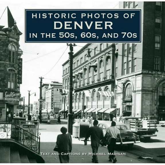 Historic Photos Historic Photos of Denver in the 50s, 60s, and 70s, (Hardcover)