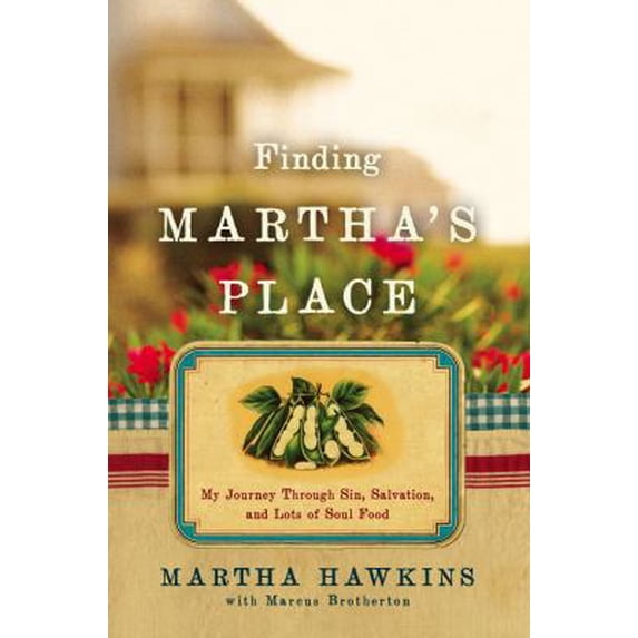 Pre-Owned Finding Martha's Place: My Journey Through Sin, Salvation, and Lots of Soul Food (Hardcover) 1439137811 9781439137819
