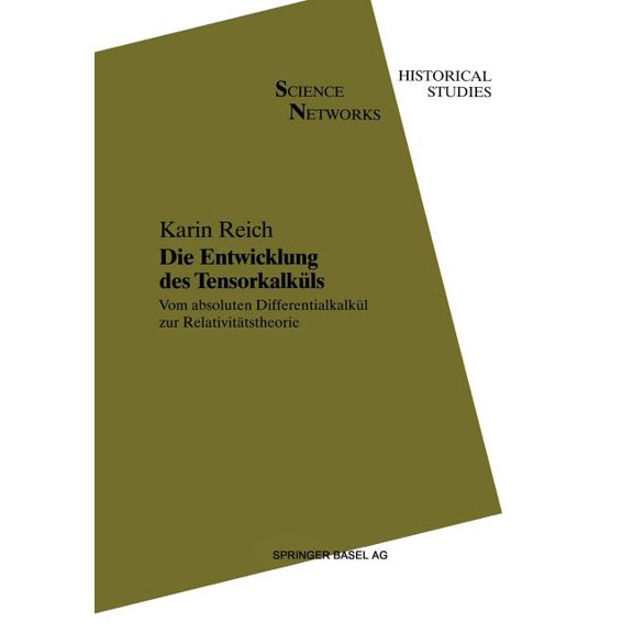 Science Networks. Historical Studies Die Entwicklung Des TensorkalkÃ¼ls: Vom Absoluten DifferentialkalkÃ¼l Zur RelativitÃ¤tstheorie, Book 11, (Paperback)