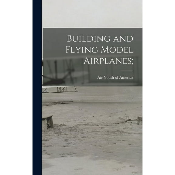 Building and Flying Model Airplanes;, (Hardcover)