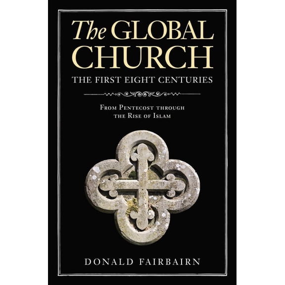 The Global Church---The First Eight Centuries: From Pentecost Through the Rise of Islam, (Hardcover)