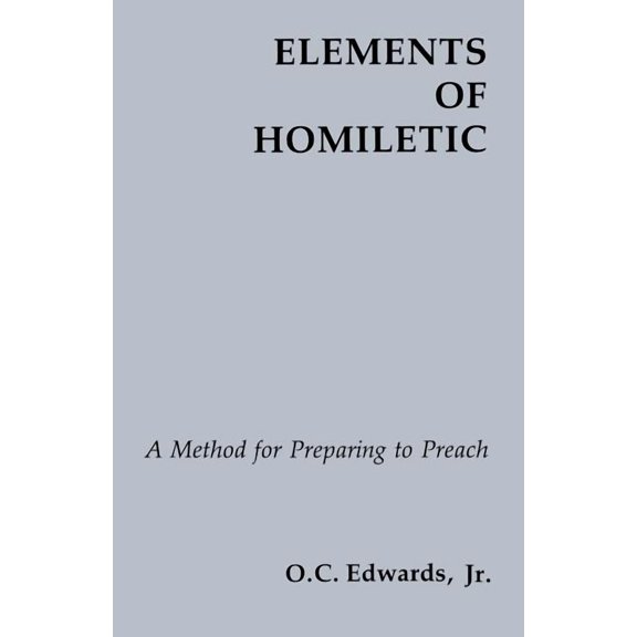 Elements of Homiletic : A Method for Preparing to Preach (Paperback)