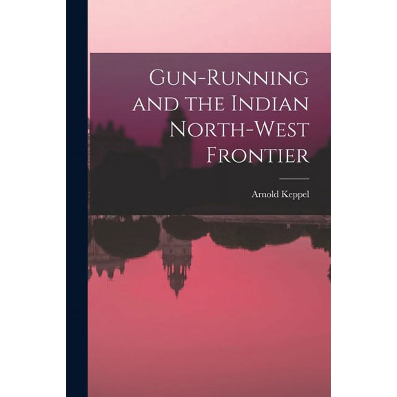 Gun-running and the Indian North-west Frontier (Paperback)