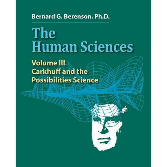 The Human Sciences Volume III: Carkhuff and the Possibilities Science