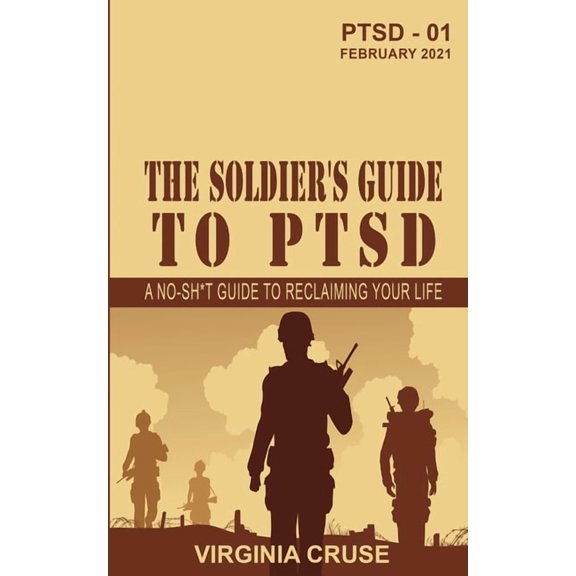 The Soldier's Guide to PTSD: A No-Sh*t Guide to Reclaiming Your Life, (Paperback)