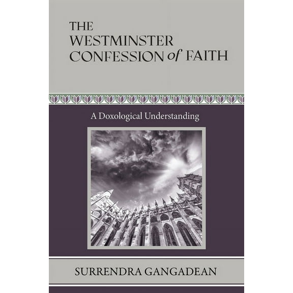 The Westminster Confession of Faith: A Doxological Understanding, (Paperback)