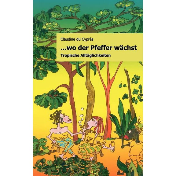 ..wo der Pfeffer wächst: Tropische Alltäglichkeiten, (Paperback)