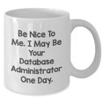 thumbnail image 2 of Amangny Database Administrator White Coffee Mug - 'Be Nice To Me. I May Be Your Database Administrator One Day.' Funny Quote Gift for Birthday, 2 of 6
