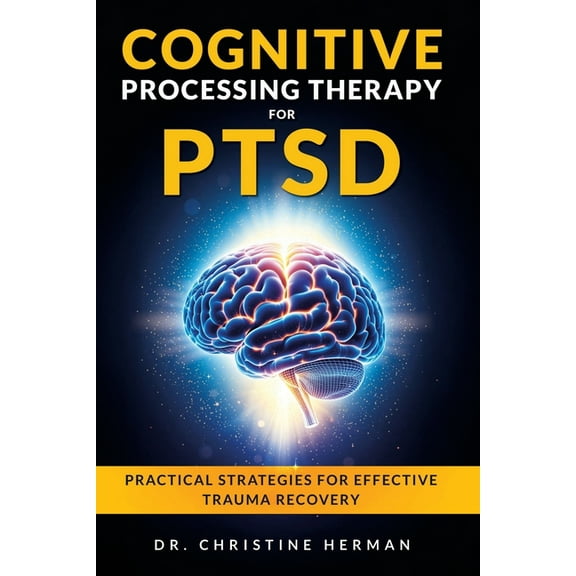 Cognitive Processing Therapy for Ptsd: Practical Strategies for Effective Trauma Recovery, (Paperback)
