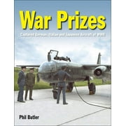 War Prizes: An Illustrated Survey of German, Italian and Japanese Aircraft Brought to Allied Countries During and After the Second World War (Hardcover)