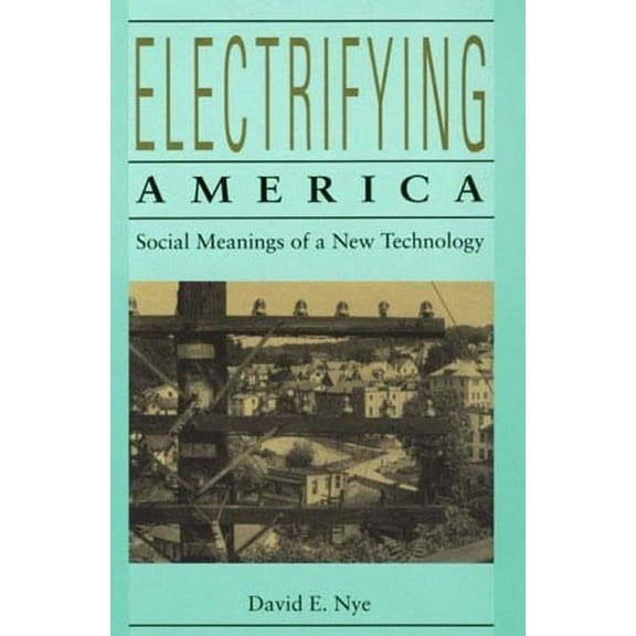Electrifying America: Social Meanings of a New Technology, 1880-1940, (Paperback)